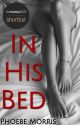 In His Bed (18 ) by authorphoebemorris