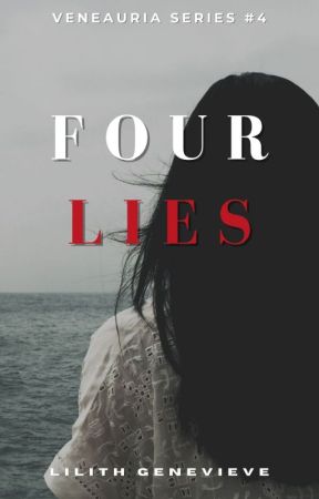 Four Lies (Veneauria Series #4) by lilithgenevieve_