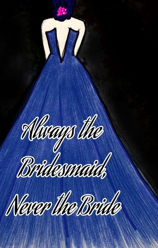 Always the Bridesmaid, Never the Bride by largabmar