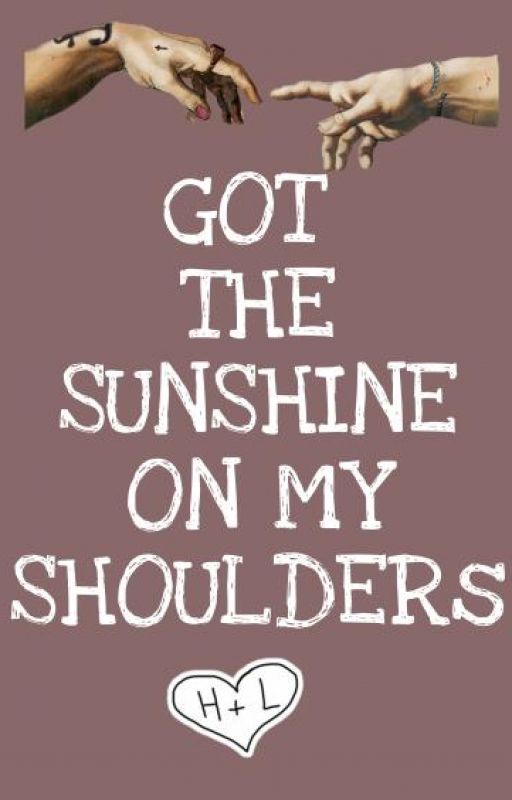 got the sunshine on my shoulders by Yep_itsmelol