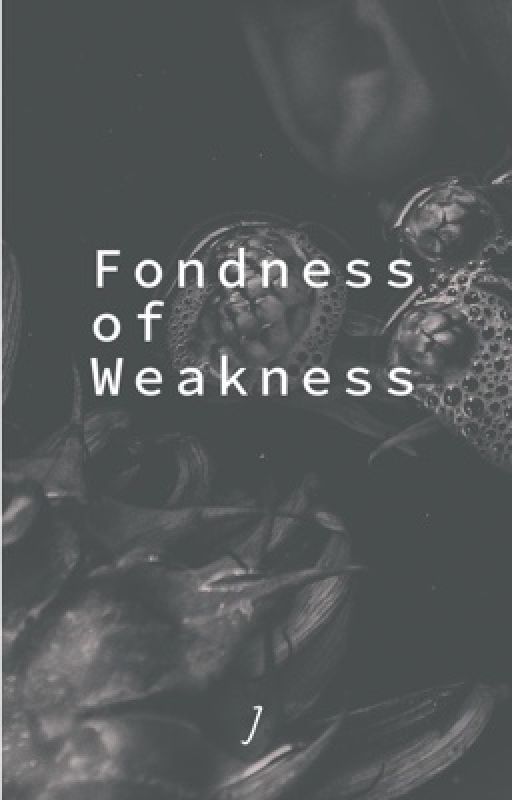 Fondness of Weakness by jay_jaydenn