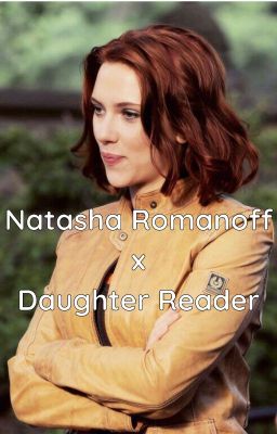 Natasha Romanoff x Daughter Reader cover