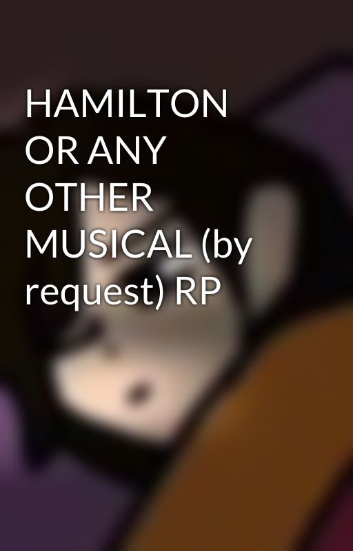 HAMILTON OR ANY OTHER MUSICAL (by request) RP by jazzyjonesfan