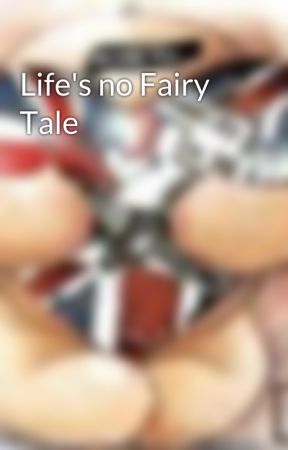 Life's no Fairy Tale by LongviewReject18