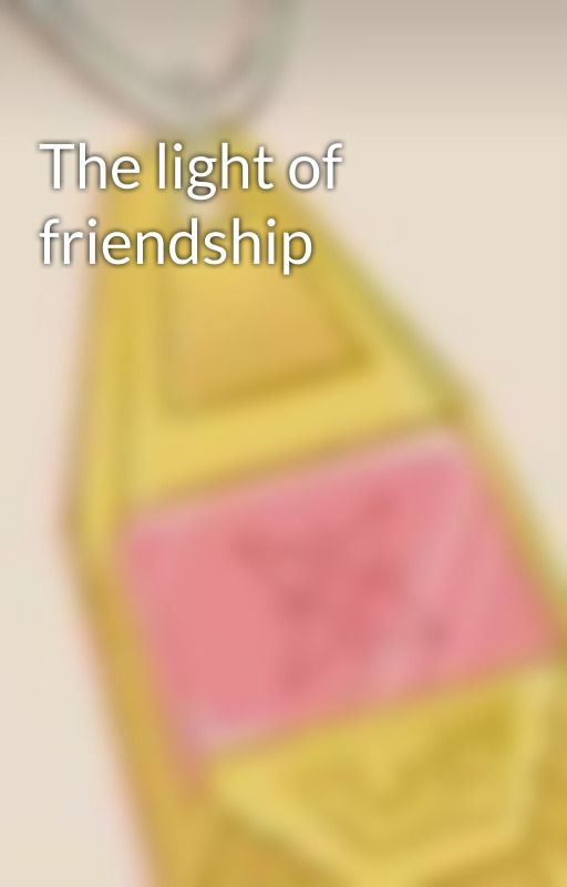 The light of friendship  by DigiGirl179