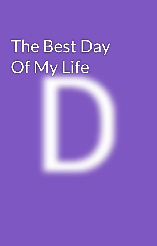 The Best Day Of My Life by danilouiisee