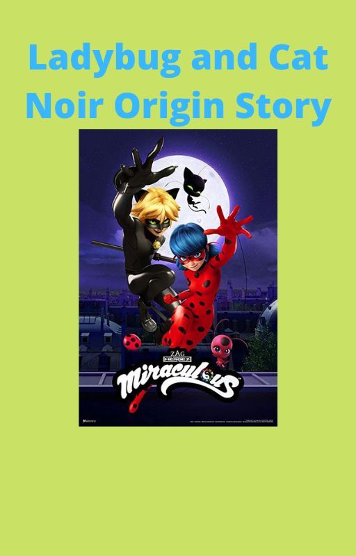 Miraculous Ladybug: Tales of Ladybug and Cat Noir (The Origin Story) by Mesha4200