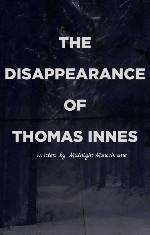 The Disappearance of Thomas Innes by Midnight-Monochrome