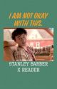 I Am not okay with this. Stanley Barber x reader by TayTrashmouth