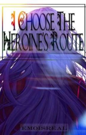 I Choose The Heroine's Route by emoisreal_x