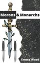 Morons and Monarchs by Emma_Elpis