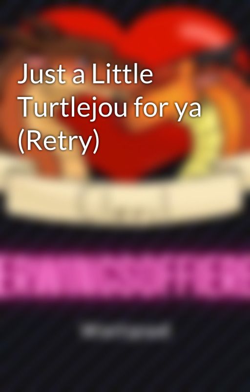 Just a Little Turtlejou for ya (Retry) by Superwingsoffirefan