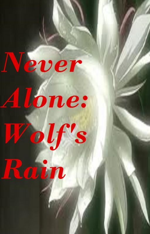 Never Alone: Wolf's Rain by ChasingtheNyx