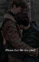 Please Let Me Go (dnf) by simplysmitten