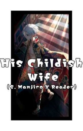 His Childish Wife (Sano Manjiro X Reader)  by _AnotherCheshire_