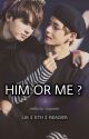 HIM OR ME ? | JK | KTH | READER .  by vmypanda