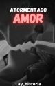 ATORMENTADO AMOR ( nova Geração Black Vol.1) by Lay_historia