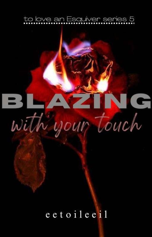 Blazing With Your Touch (series 5) by eetoileeil