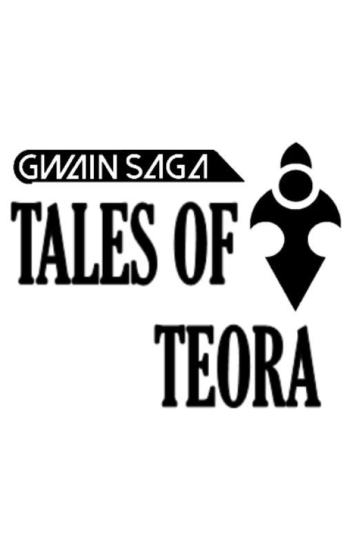 Tales of Teora (Gwain Saga AU) by LiongKahJunn