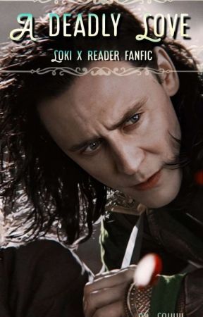 A deadly Love ( Loki x reader fanfic) by Kryzalia by Kryzalia