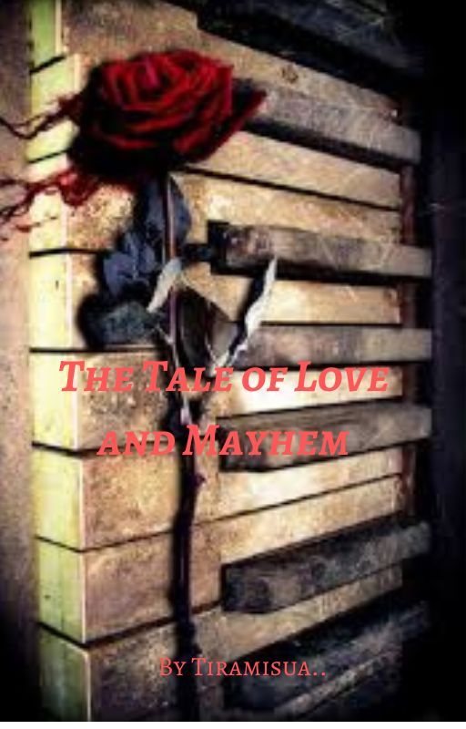 The Tale of Love and Mayhem by Tiramisua