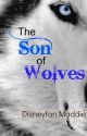 The Son of Wolves (A Grey Wolves Series Fanfic) by disneyfan_maddie