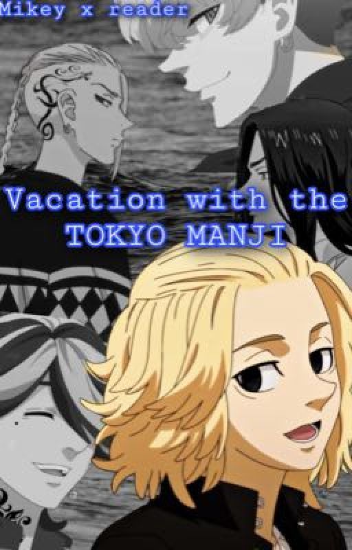 Vacation with the TOKYO MANJI | Mikey x Reader. Sano manjiro romance/ Toman by Kuro-Chanx