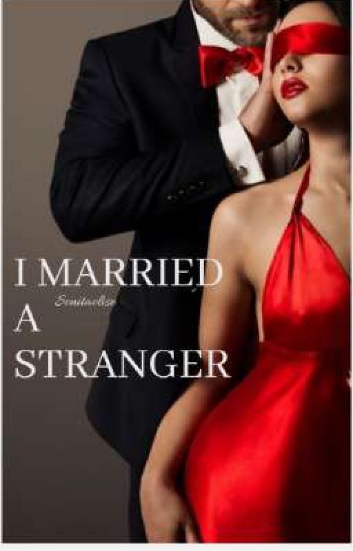 I MARRIED A STRANGER ( Completed) by Sonitaolise