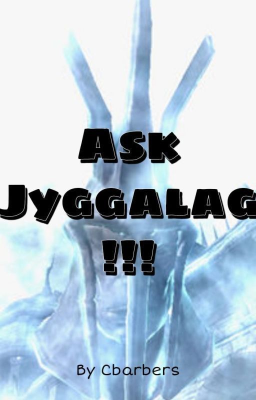 Ask Jyggalag! by Cbarberscbarbers