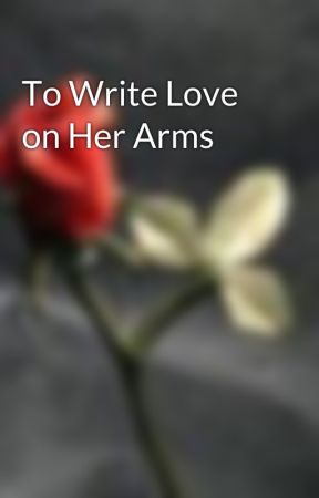 To Write Love on Her Arms by snikasluva