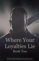 Where Your Loyalties Lie: Book Two by AWriterWithAmbitions