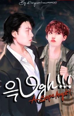 "UGH!!!" ♡A SOPE ANGST♡✔️ cover