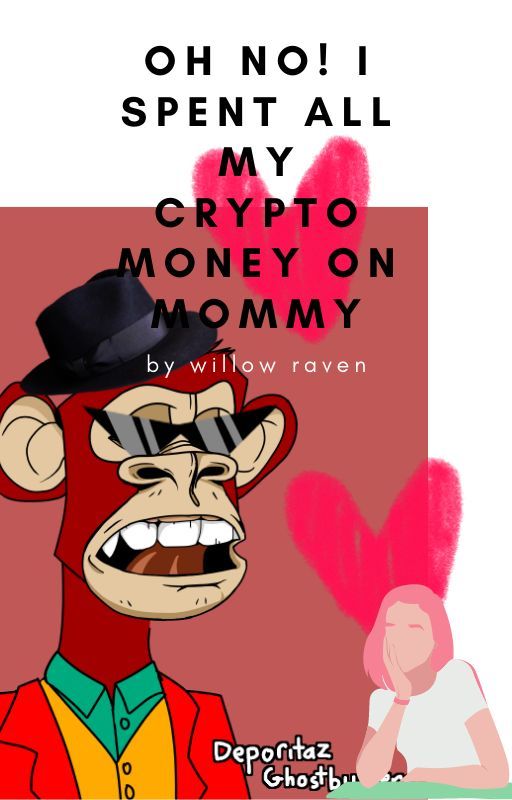 oh no! I just spent my crypto money on mommy! by xxepicsigmaxx