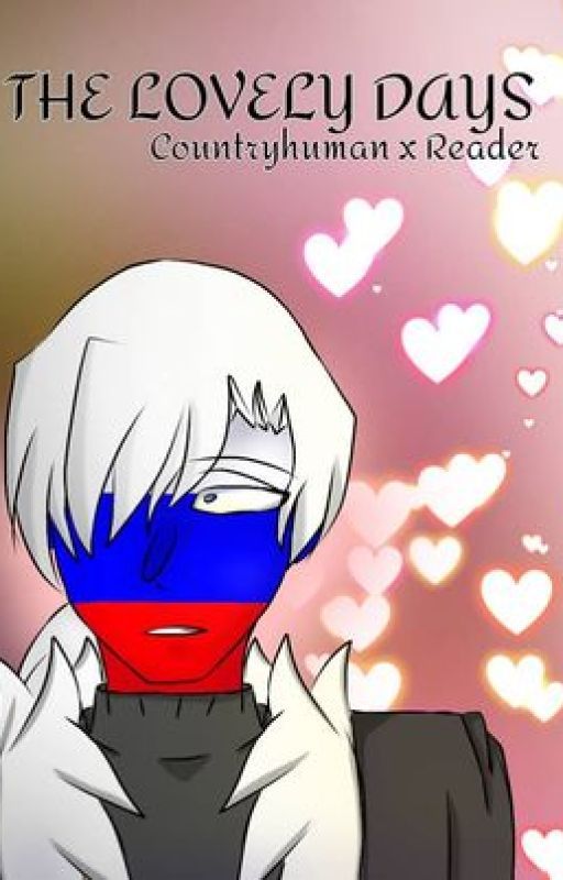 The lovely days[Countryhumans x Reader] by Russian_Standard