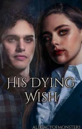 His Dying Wish by alegacyofmonsters