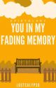 You in my Fading Memory: An Epistolary  by LostCalypso