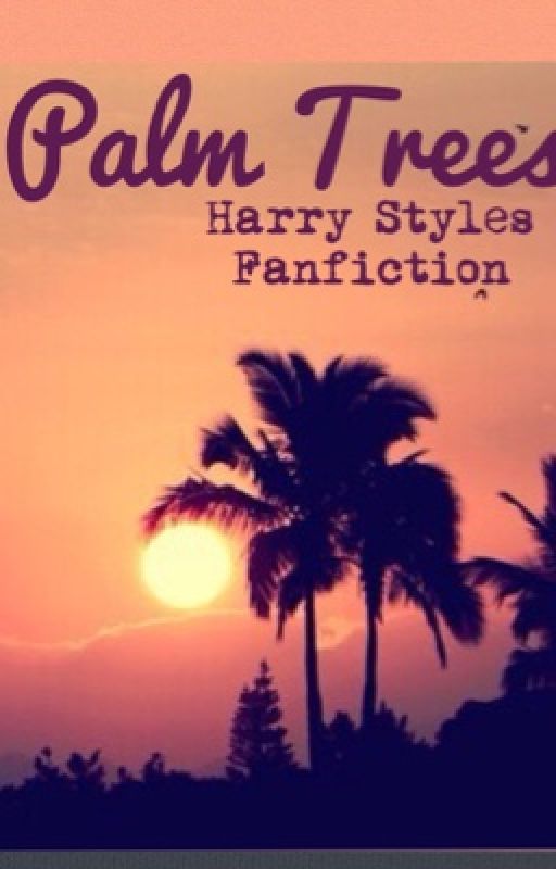 Palm Trees - Harry Styles Fanfic by Jellystyles