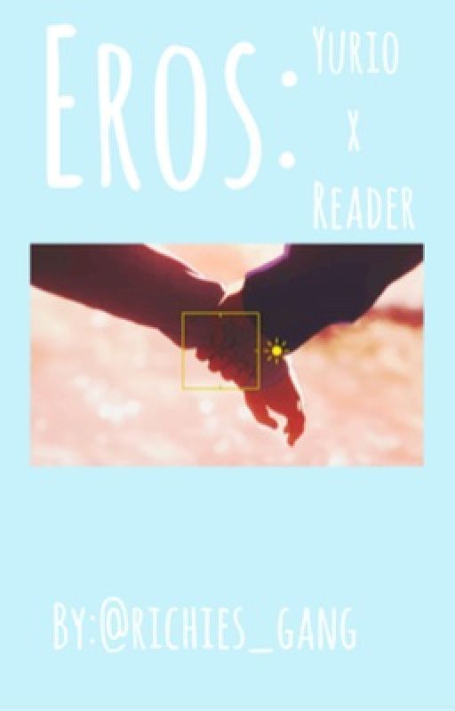 Eros: Yurio x Reader by richies_gang