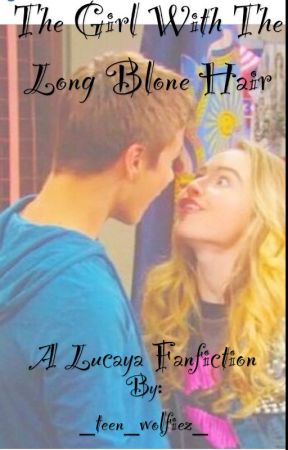 The Girl With The Long Blonde Hair (Lucaya Fanfic) by _teen_wolfiez_