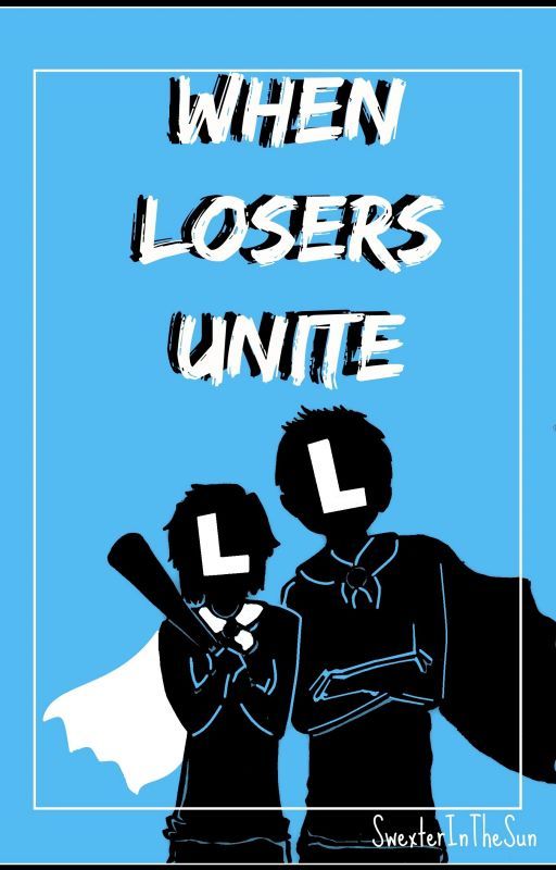 When Losers Unite by _acatalepsy_