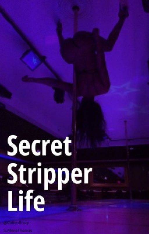 My Secret Stripper Life by cubanbrazy