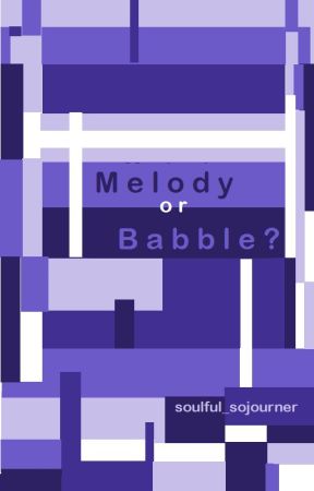 Melody or Babble? by soulful_sojourner