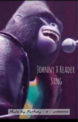 Sing - Johnny X Reader cover