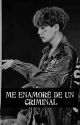 Me Enamoré De Un Criminal -Yoongi & TN- by CorynaSarabia