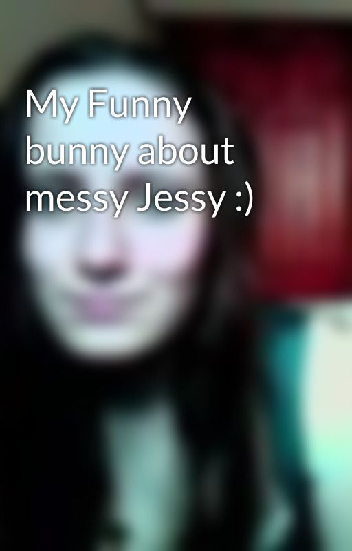 My Funny bunny about messy Jessy :) by shawty911