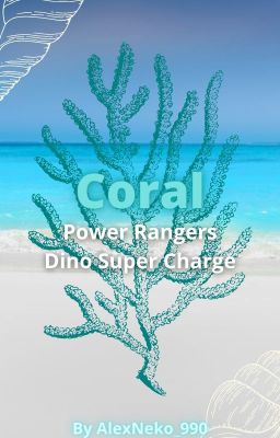 Coral - Power Rangers Dino Super Charge (Being Rewritten) cover