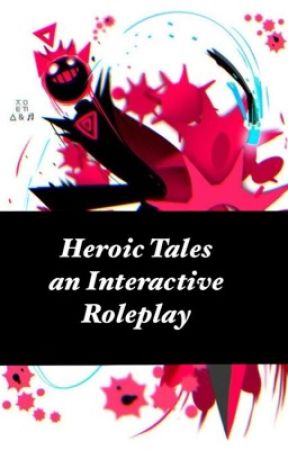 Heroic Tales (An interactive Roleplay) by HerosChaos