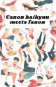 Canon Haikyuu Meets Fanon by Ruu_blue