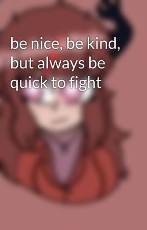 be nice, be kind, but always be quick to fight by vrigil_featherston