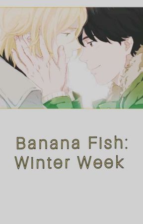 Banana Fish Winter Week  by Plaggs_Camembert